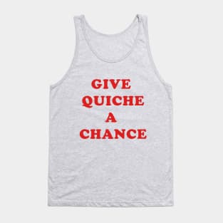 Give Quiche A Chance Tank Top